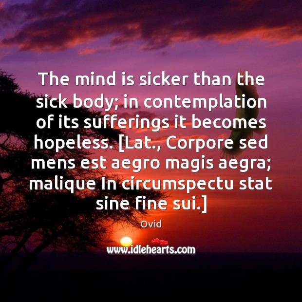 The mind is sicker than the sick body; in contemplation of its Image