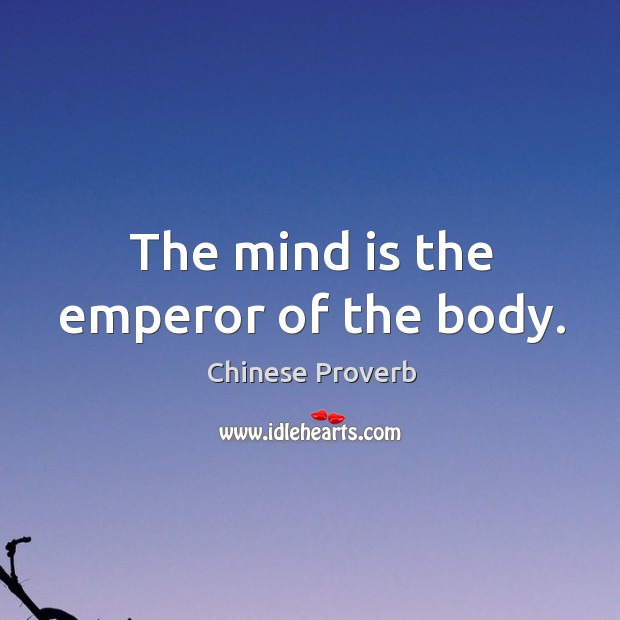 The mind is the emperor of the body. Image