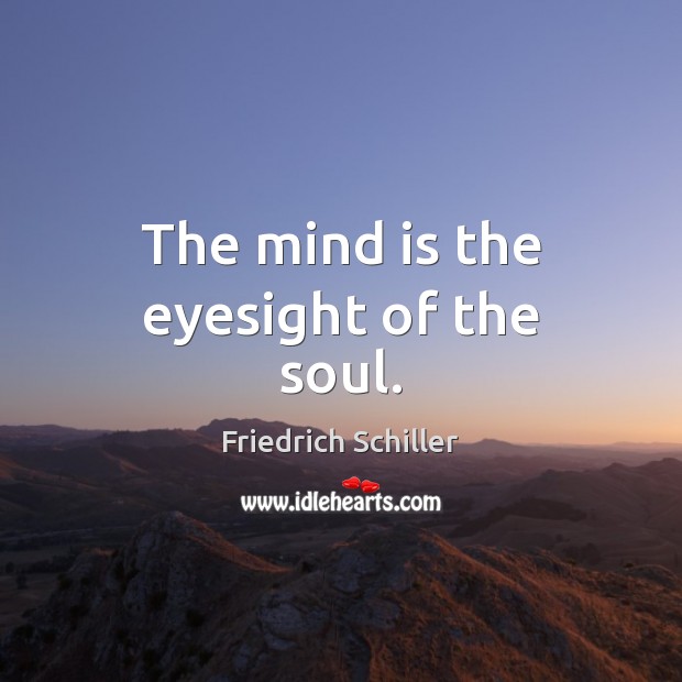 The mind is the eyesight of the soul. Image
