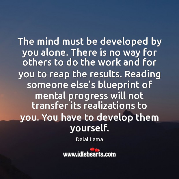 The mind must be developed by you alone. There is no way Dalai Lama Picture Quote