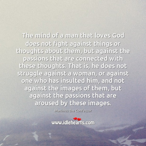 The mind of a man that loves God does not fight against Maximus the Confessor Picture Quote