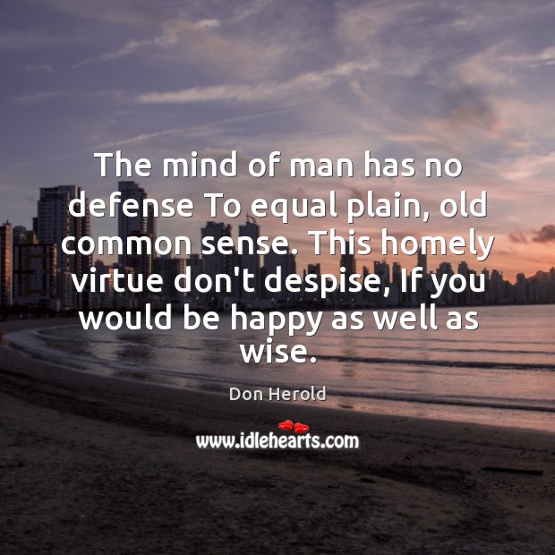 The mind of man has no defense To equal plain, old common Don Herold Picture Quote