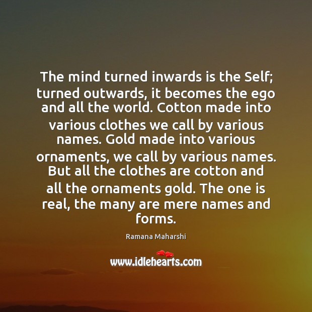 The mind turned inwards is the Self; turned outwards, it becomes the Ramana Maharshi Picture Quote
