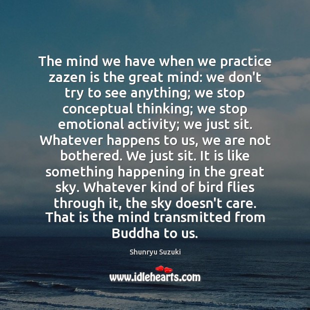 The mind we have when we practice zazen is the great mind: Shunryu Suzuki Picture Quote