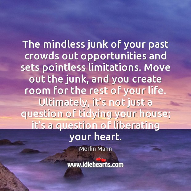 The mindless junk of your past crowds out opportunities and sets pointless Merlin Mann Picture Quote