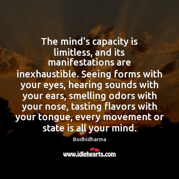 The mind’s capacity is limitless, and its manifestations are inexhaustible. Seeing forms Bodhidharma Picture Quote