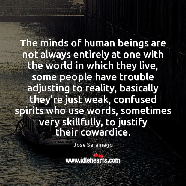 The minds of human beings are not always entirely at one with Jose Saramago Picture Quote