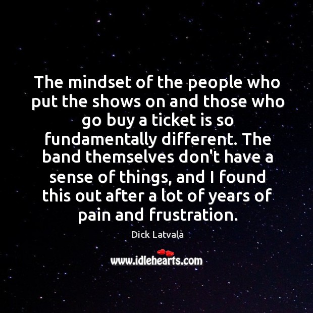 The mindset of the people who put the shows on and those Image
