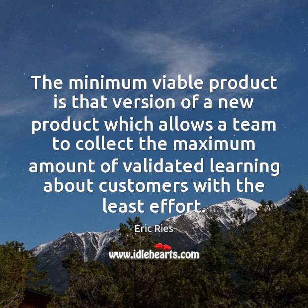 The minimum viable product is that version of a new product which Eric Ries Picture Quote