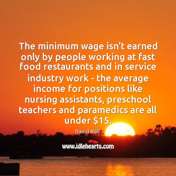 The minimum wage isn’t earned only by people working at fast food David Rolf Picture Quote