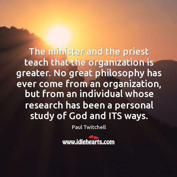 The minister and the priest teach that the organization is greater. Paul Twitchell Picture Quote