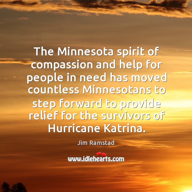 The minnesota spirit of compassion and help for people in need has moved countless Jim Ramstad Picture Quote