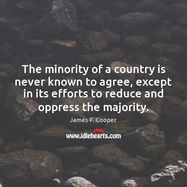 The minority of a country is never known to agree, except in James F. Cooper Picture Quote