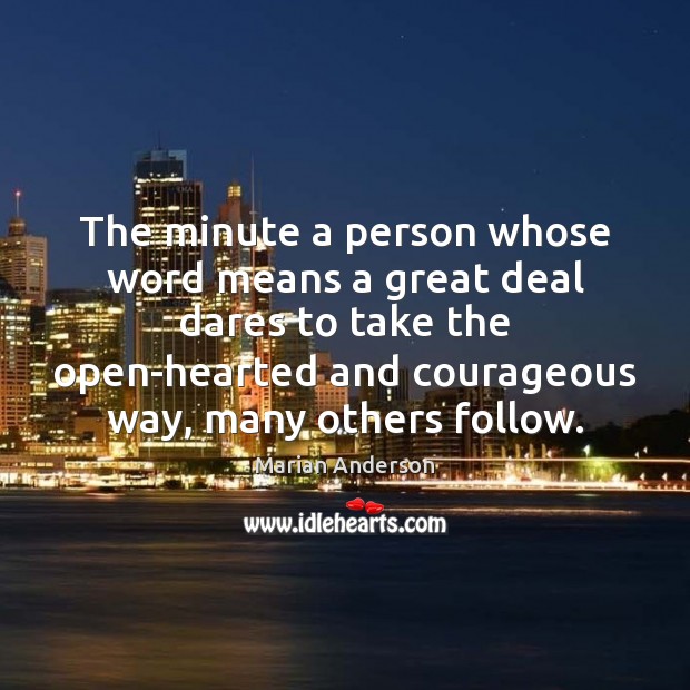 The minute a person whose word means a great deal dares to Marian Anderson Picture Quote