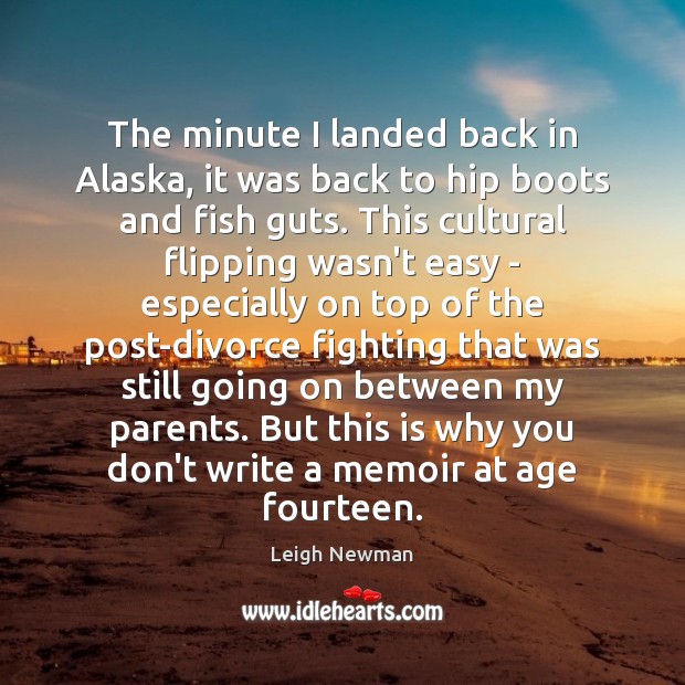 The minute I landed back in Alaska, it was back to hip Divorce Quotes Image