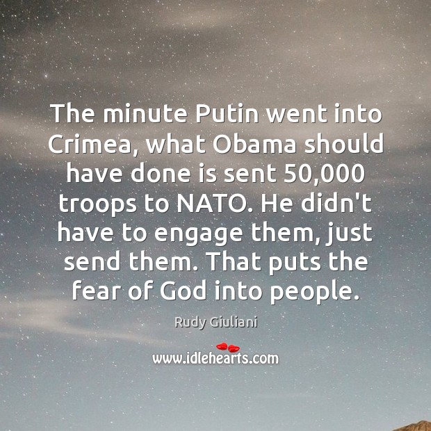 The minute Putin went into Crimea, what Obama should have done is Rudy Giuliani Picture Quote