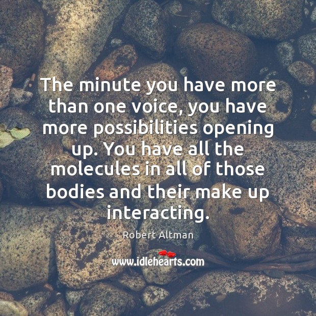 The minute you have more than one voice, you have more possibilities Robert Altman Picture Quote