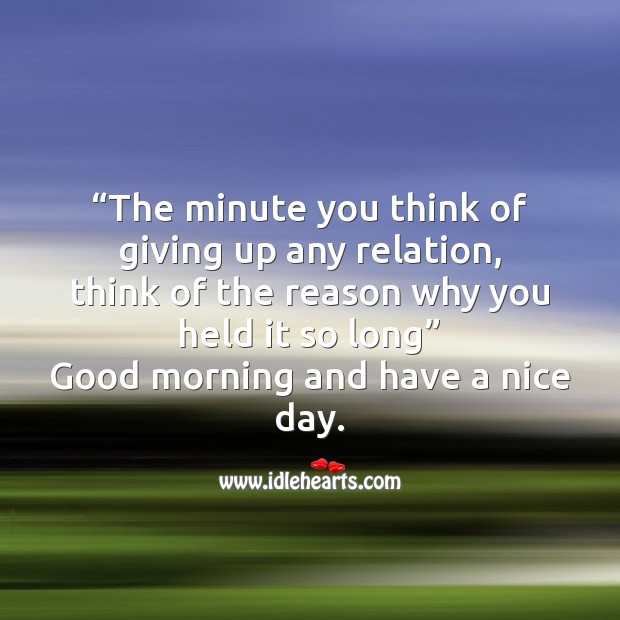 The minute you think of giving up any relation Good Morning Quotes Image