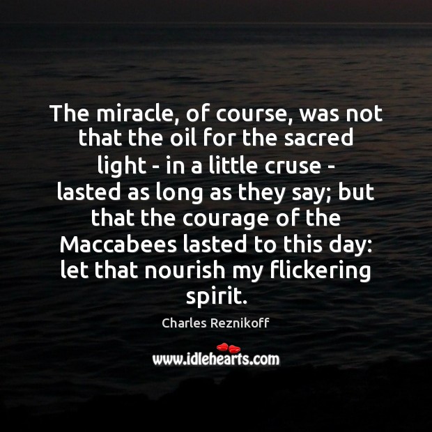 The miracle, of course, was not that the oil for the sacred Image