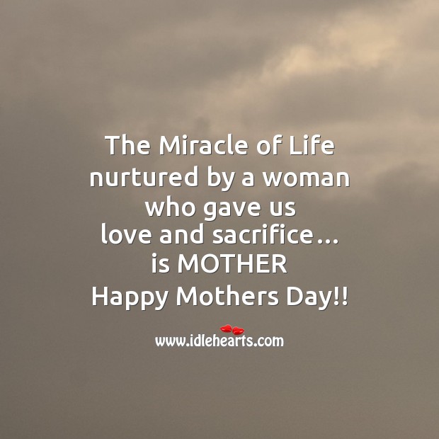 The miracle of life Mother’s Day Quotes Image
