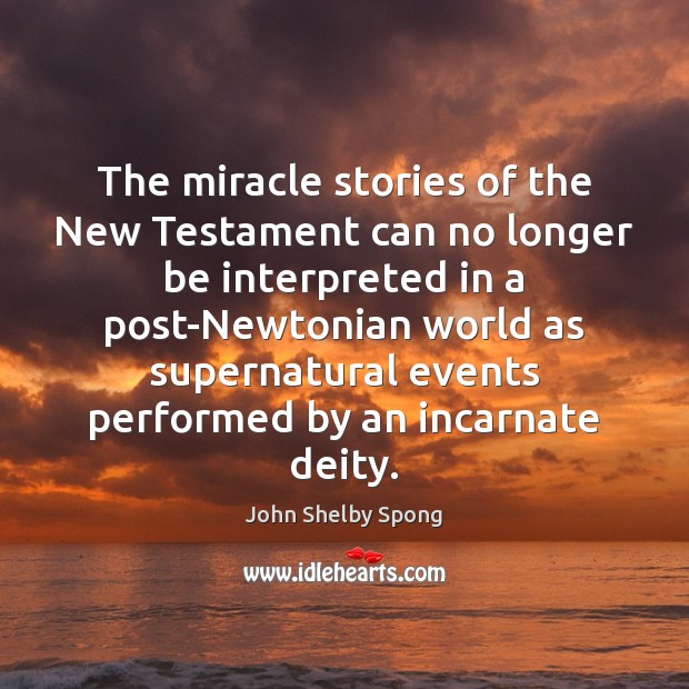 The miracle stories of the New Testament can no longer be interpreted John Shelby Spong Picture Quote