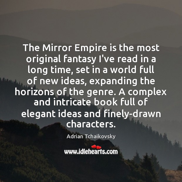 The Mirror Empire is the most original fantasy I’ve read in a Adrian Tchaikovsky Picture Quote