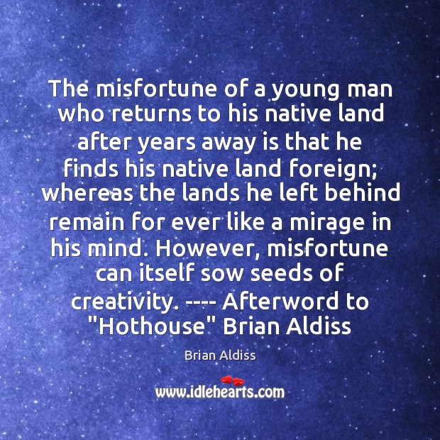The misfortune of a young man who returns to his native land Brian Aldiss Picture Quote