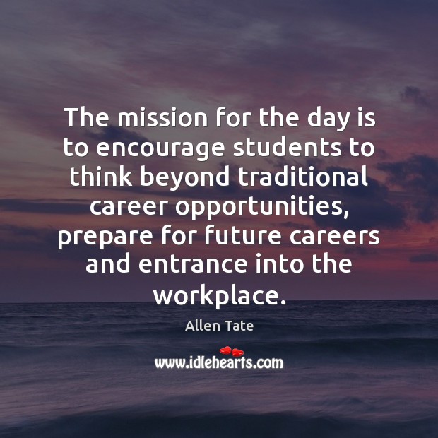 The mission for the day is to encourage students to think beyond Allen Tate Picture Quote