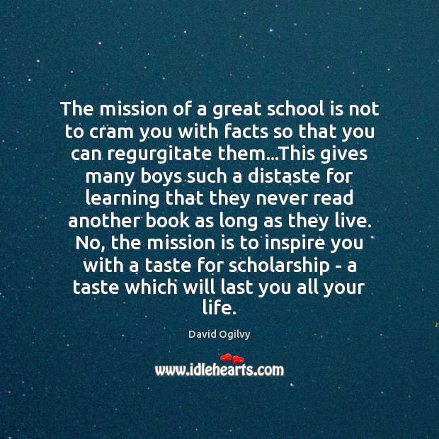 The mission of a great school is not to cram you with David Ogilvy Picture Quote