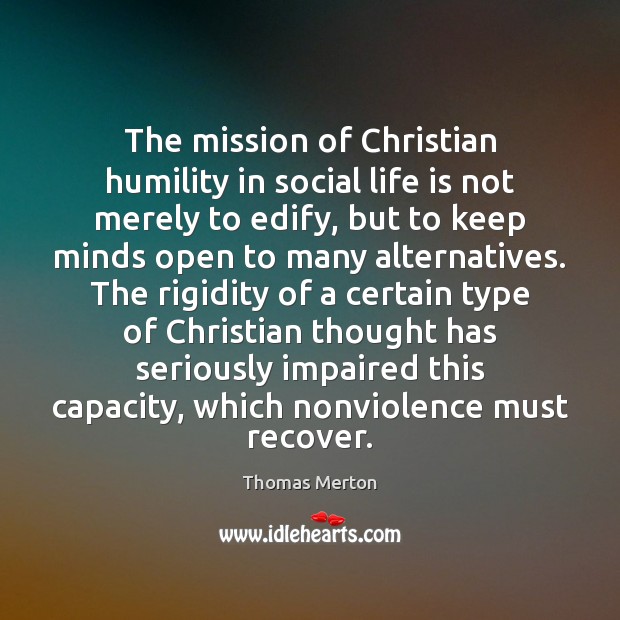 The mission of Christian humility in social life is not merely to Thomas Merton Picture Quote