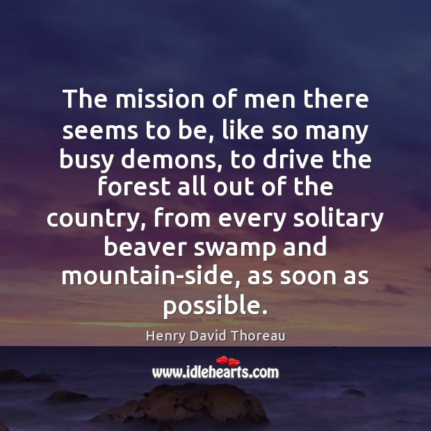The mission of men there seems to be, like so many busy 