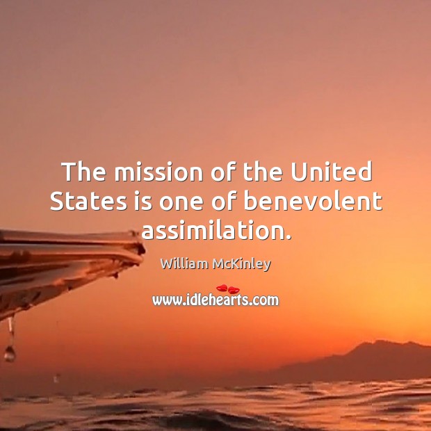 The mission of the united states is one of benevolent assimilation. Image