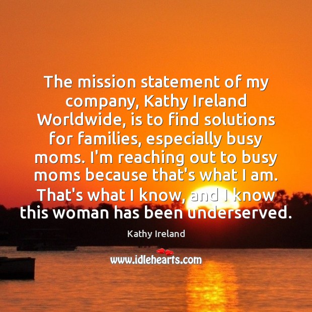 The mission statement of my company, Kathy Ireland Worldwide, is to find Image