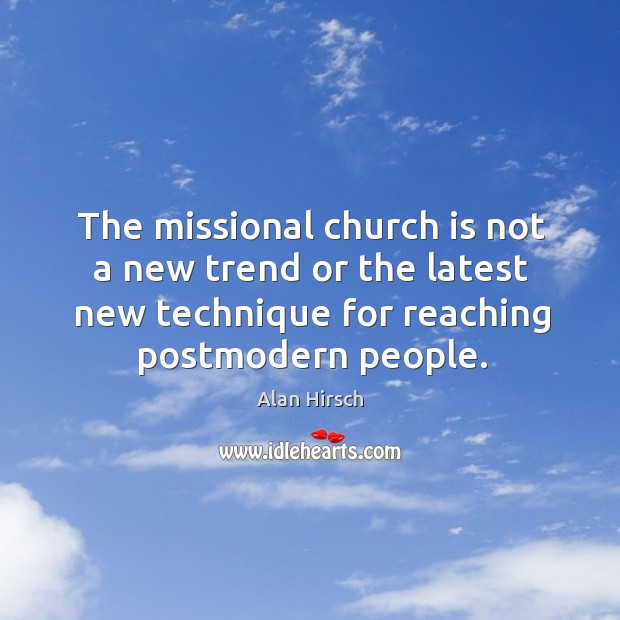 The missional church is not a new trend or the latest new Image