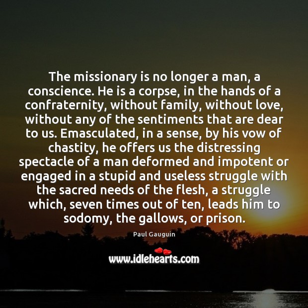 The missionary is no longer a man, a conscience. He is a Image