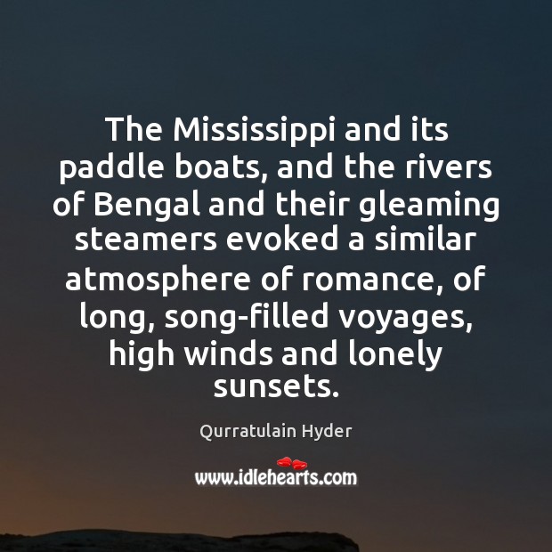 The Mississippi and its paddle boats, and the rivers of Bengal and Qurratulain Hyder Picture Quote