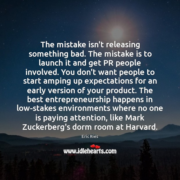 The mistake isn’t releasing something bad. The mistake is to launch it Mistake Quotes Image