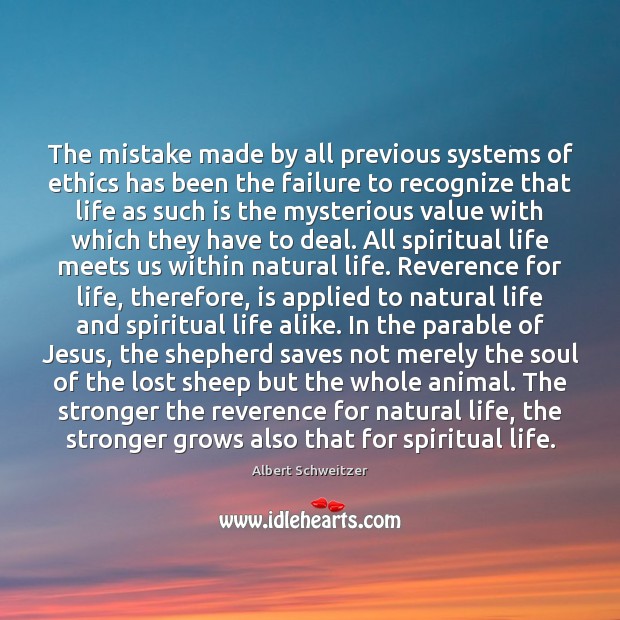 The mistake made by all previous systems of ethics has been the Albert Schweitzer Picture Quote