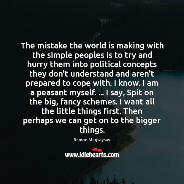 The mistake the world is making with the simple peoples is to Ramon Magsaysay Picture Quote