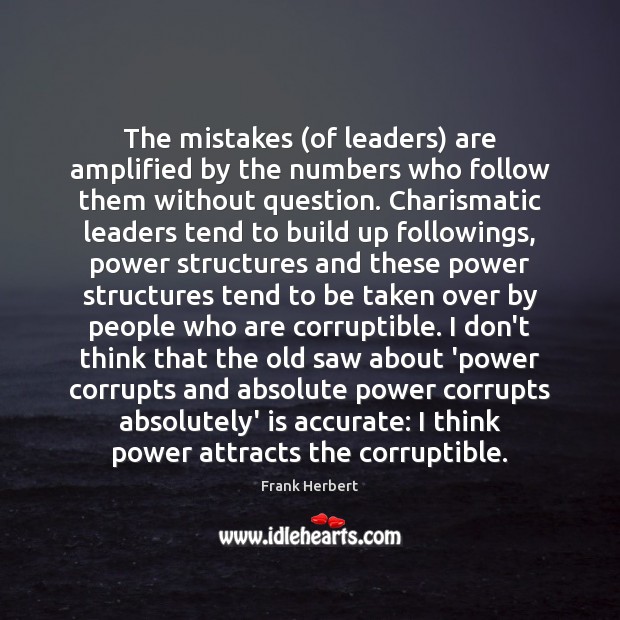 The mistakes (of leaders) are amplified by the numbers who follow them Frank Herbert Picture Quote