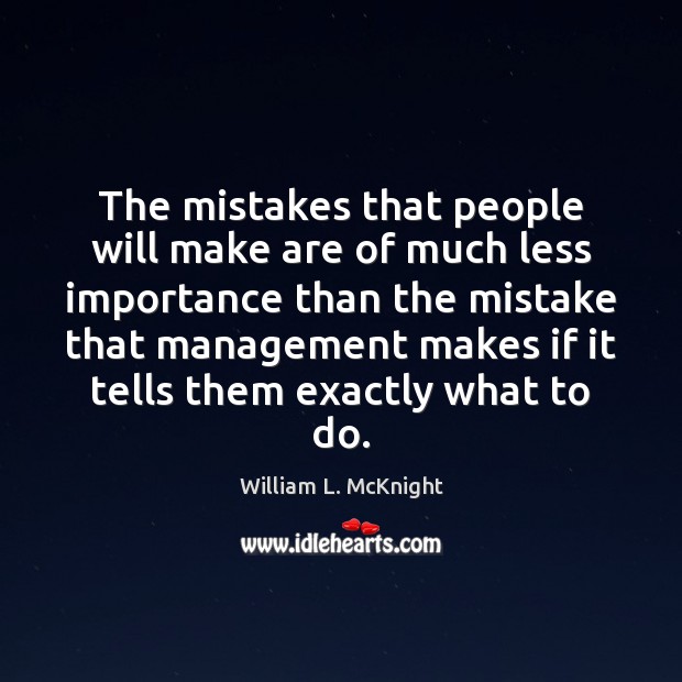 The mistakes that people will make are of much less importance than 