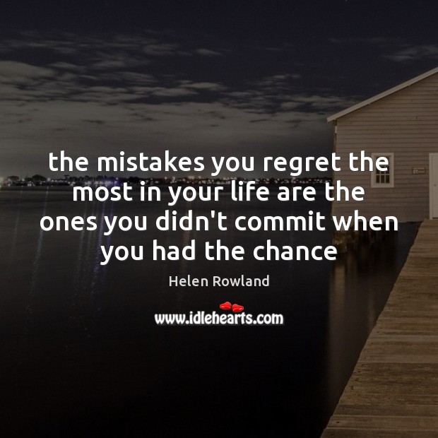 The mistakes you regret the most in your life are the ones Image