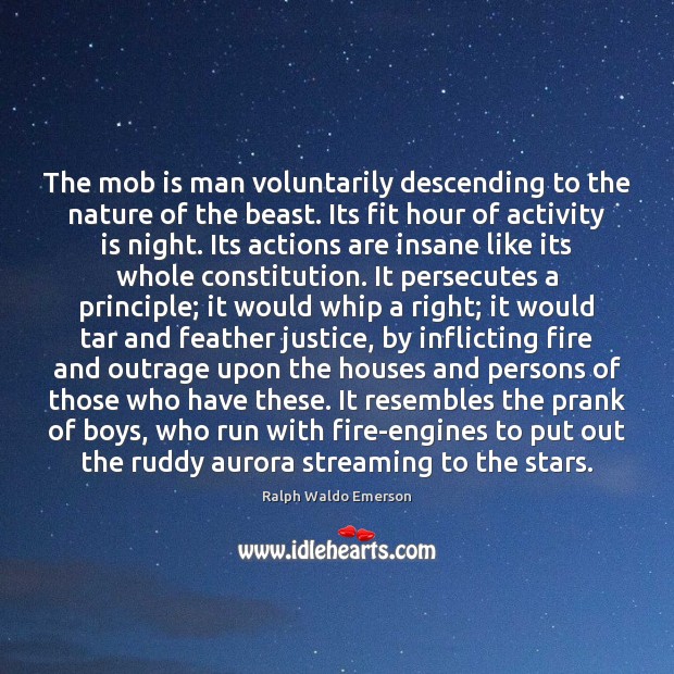 The mob is man voluntarily descending to the nature of the beast. Image