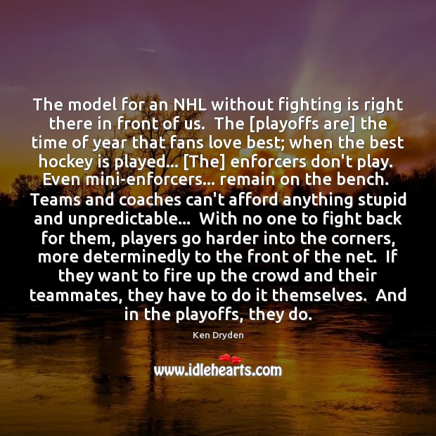 The model for an NHL without fighting is right there in front Ken Dryden Picture Quote