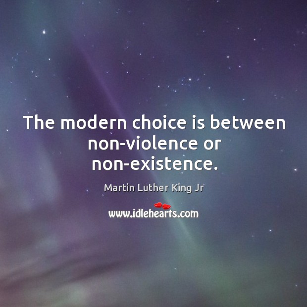 The modern choice is between non-violence or non-existence. Image