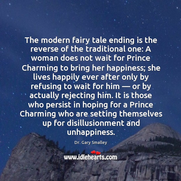 The modern fairy tale ending is the reverse of the traditional one: a woman does not wait for Dr. Gary Smalley Picture Quote