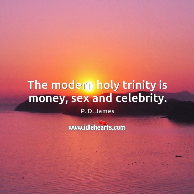 The modern holy trinity is money, sex and celebrity. Image