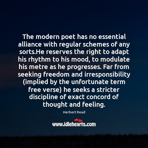 The modern poet has no essential alliance with regular schemes of any Herbert Read Picture Quote