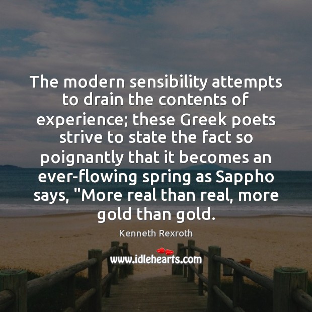 The modern sensibility attempts to drain the contents of experience; these Greek Kenneth Rexroth Picture Quote