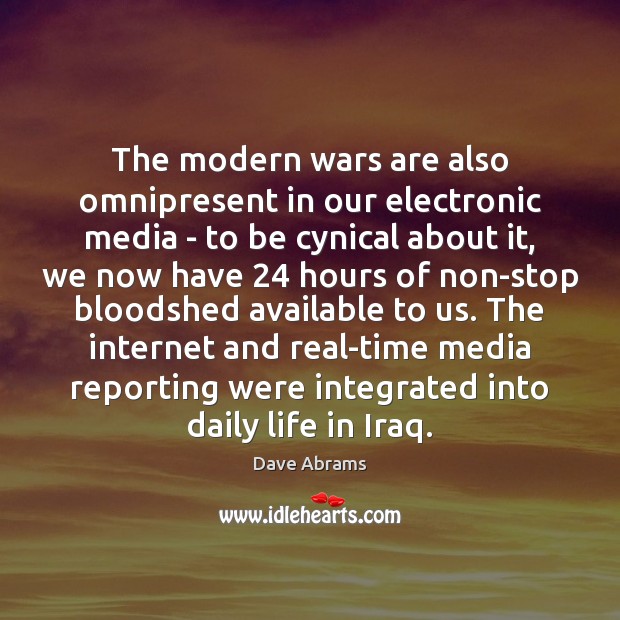 The modern wars are also omnipresent in our electronic media – to Dave Abrams Picture Quote